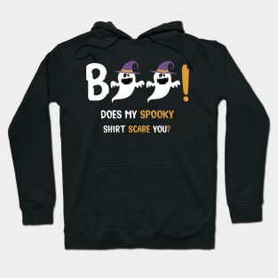 Boo! Does My Spooky Shirt Scare You? Hoodie